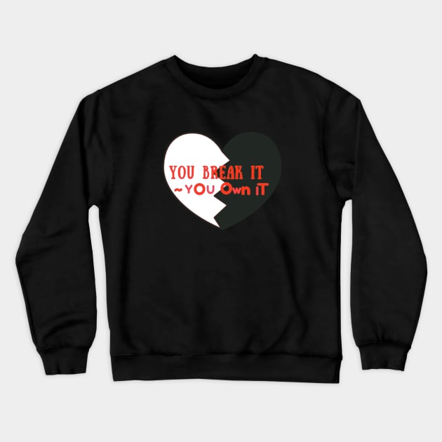 You Break It You Own It Crewneck Sweatshirt by ROLLIE MC SCROLLIE